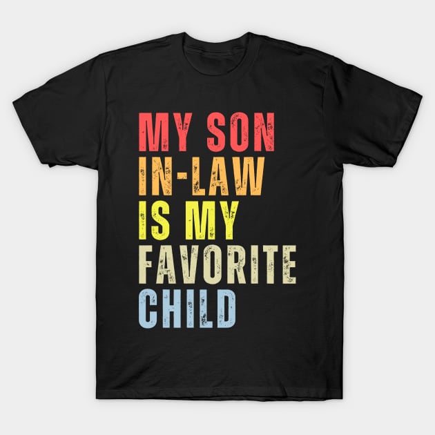 My Son-In-Law Is My Favorite Child Family Humor Dad Mom T-Shirt by PsychoDynamics